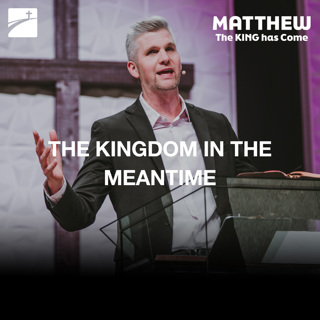 Matthew 13:24-43 - The Kingdom In The Meantime