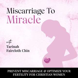 55 | 9 Potential Causes of Miscarriage & Advice on What To Do Next (PART 2)