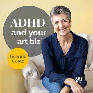 You know what to do but you're not doing it: ADHD and your art business with Georgie Coote (273)