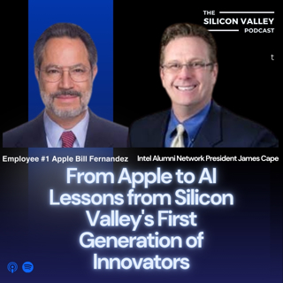 Ep286 From Apple to AI Lessons from Silicon Valley's Innovators with Bill Fernandez & James Cape