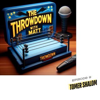 The Throwdown With Matt: Episode 9: Tomer Shalom