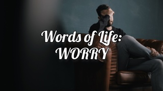 Words of Life: WORRY