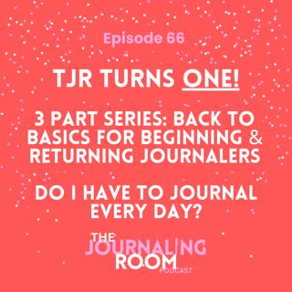 Episode 66: HBD to TJR!!! Back to Basics: Do I Have to Journal Everyday?
