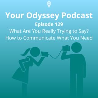 What Are You Really Trying to Say? How to Communicate What You Need