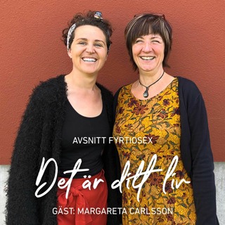 46. Det är ditt liv. Gäst: Margareta Carlsson