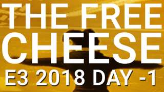 The Free Cheese Podcast E3 2018 Day Negative One