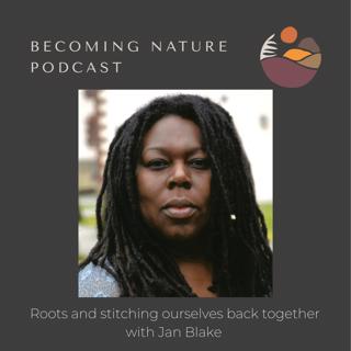 Roots and Stitching ourselves back together with Jan Blake