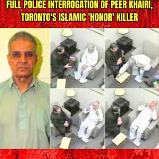 Full Police Interrogation of Peer Khairi, Toronto's Islamic 'Honor' Killer