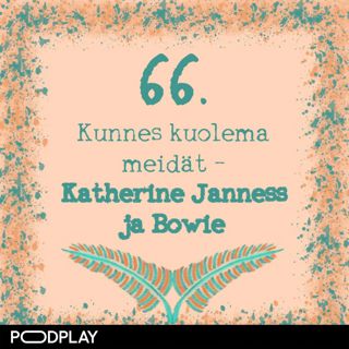 66. Kunnes kuolema meidät – Katherine Janness ja Bowie
