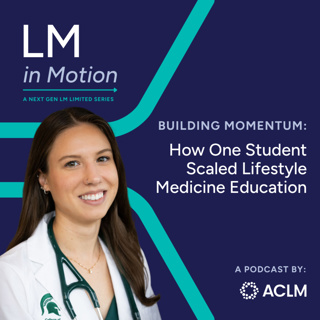 Building Momentum: How One Student Scaled Lifestyle Medicine Education