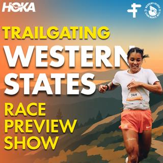 Western States 100 Preview Show | Course, Conditions, and Contenders