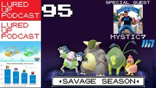 LURED UP 95 - Savage Season - POKÉMON GO PODCAST