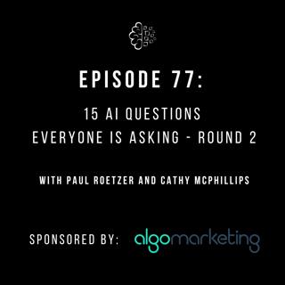 #77: 15 AI Questions Everyone is Asking - Round 2