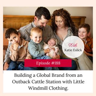 Building a Global Brand from an Outback Cattle Station With Katie Eslick from Little Windmill Clothing
