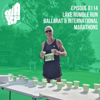 Episode 114 | Lake Rumble Run | Ballarat & International Marathons
