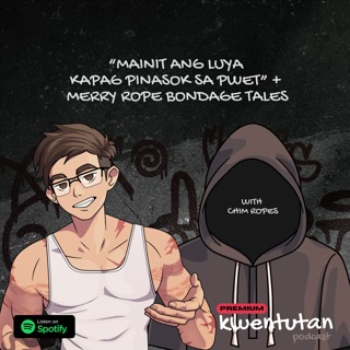 E132: "Mainit ang Luya Kapag Pinasok sa Pwet" + Merry Rope Bondage Tales with Chim Ropes