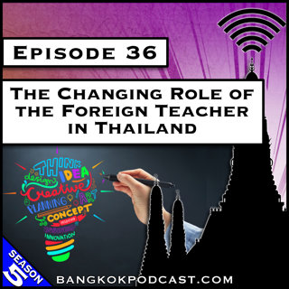 The Changing Role of the Foreign Teacher in Thailand [S5.E36]