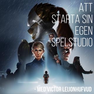 Att starta sin egen spelstudio - Med Victor Leijonhufvud