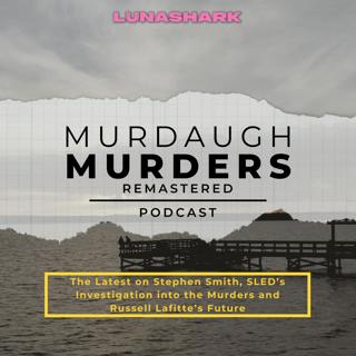 MMP Remastered #84: The Latest on Stephen Smith, SLED’s Investigation into the Murders and Russell Lafitte’s Future