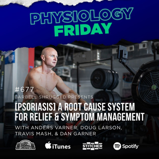 Physiology Friday: [Psoriasis] A 3-Step System to Find Root Cause, Relief, and Symptom Management  w/ Anders Varner, Doug Larson, Travis Mash, and Dan Garner
