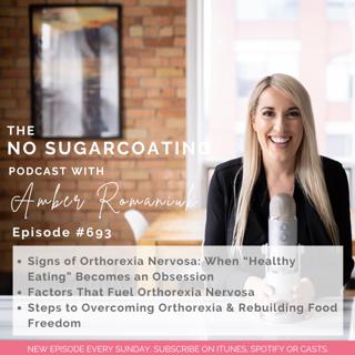 #693 Signs of Orthorexia Nervosa: When "Healthy Eating" Becomes an Obsession, Factors That Fuel Orthorexia Nervosa & Steps to Overcoming Orthorexia & Rebuilding Food Freedom