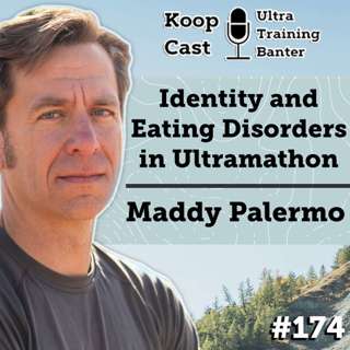Identity and Eating Disorders in Ultramarathon with Maddy Palermo | KoopCast Episode 174