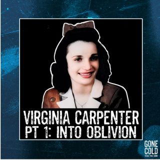 Virginia Carpenter Part 1: Into Oblivion