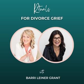 Episode 367: Rituals for Divorce Grief with Barri Leiner Grant