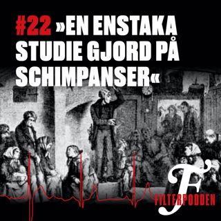 FILTERPODDEN #22: »En enstaka studie gjord på schimpanser«