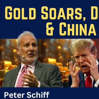 Peter Schiff: Gold Soars, Dollar Dies & China Won