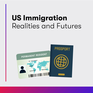 US Immigration Realities and Futures