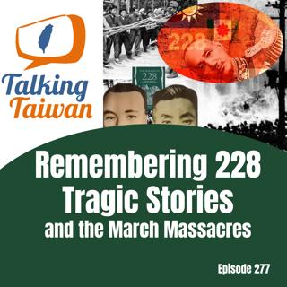 Ep 277 | Remembering 228 Tragic Stories and the March Massacres