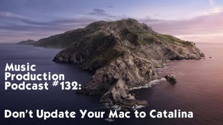 #132: Don't Upgrade Your Mac to Catalina