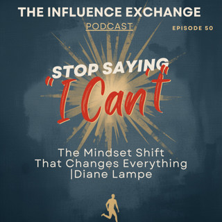 Stop Saying “I Can’t”: The Mindset Shift That Changes Everything | Diane Lampe