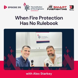 Episode 315: When Fire Protection Has No Rulebook with Alex Starkey