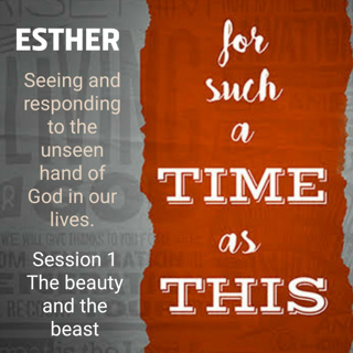 Esther Session 1: The beauty and the beast