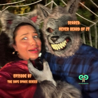 Ep87 Scared: Never Heard Of It