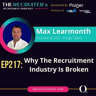 EP217: Max Learmonth, Founder & CEO - Forge Talent - Why The Recruitment Industry Is Broken