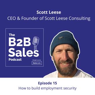 Episode 15 - How to build employment security, with Scott Leese, CEO & Founder of Scott Leese Consulting