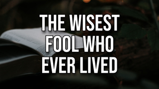The Wisest Fool Who Ever Lived