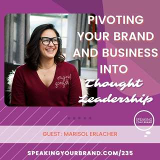 235: Pivoting Your Brand and Business into Thought Leadership with Marisol Erlacher