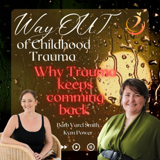 Episode 20 - Why Trauma Keeps Coming Back: Healing Childhood Wounds with Kym Power