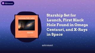 Starship Set for Launch, First Black Hole Found in Omega Centauri, and X-Rays in Space