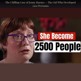 The Chilling Case of Jenny Haynes — The Girl Who Developed 2500 Personas