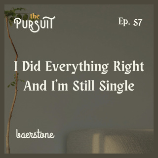 I Did Everything Right And I'm Still Single | Ep. 57