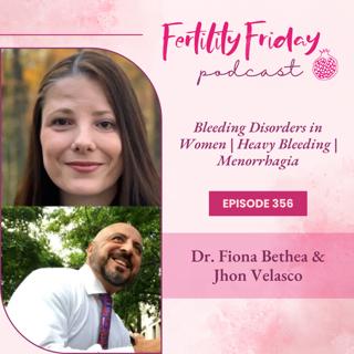 FFP 356 | Bleeding Disorders in Women | Heavy Bleeding | Menorrhagia | Dr. Fiona Bethea & Jhon Velasco