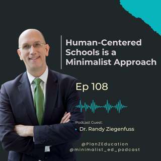 Ep 108 — Human-Centered Schools is a Minimalist Approach with Dr. Randy Ziegenfuss