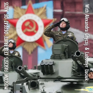 702. Alexandra Chyczij and Lubomyr Luciuk - Moscow Imperialists Celebrate Defeat of Nazis Without Irony
