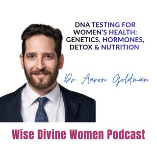 DNA Testing for Women’s Health: Genetics, Hormones, Detox & Nutrition with Dr Aaron Goldman