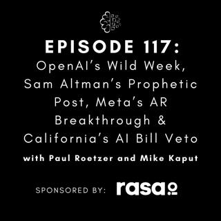 #117: OpenAI’s Wild Week, Sam Altman’s Prophetic Post, Meta’s AR Breakthrough & California’s AI Bill Veto